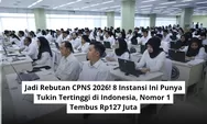 Jadi Rebutan CPNS 2026! 8 Instansi Ini Punya Tukin Tertinggi di Indonesia, Nomor 1 Tembus Rp127 Juta