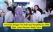 5 Formasi dengan Tes Fisik Saat Pendaftaran CPNS 2026, Calon Pelamar Wajib Tahu!