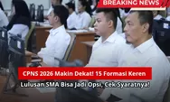 CPNS 2026 Makin Dekat! 15 Formasi Keren Lulusan SMA Bisa Jadi Opsi, Cek Syaratnya!