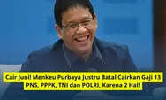 Cair Juni! Menkeu Purbaya Justru Batal Cairkan Gaji 13 PNS, PPPK, TNI dan POLRI, Karena 2 Hal!