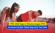 CPNS 2026 Segera Dibuka! Jangan Pilih Formasi Ini Jika Tidak Siap Ikut Tes Fisik 