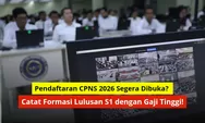 Pendaftaran CPNS 2026 Segera Dibuka? Catat Formasi Lulusan S1 dengan Gaji Tinggi!