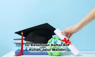 Ini yang Harus Diperhatikan Apabila Ingin Mendaftar KIP Kuliah di PTN Jalur Mandiri, Apa Saja?