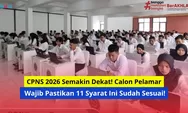 CPNS 2026 Semakin Dekat! Calon Pelamar Wajib Pastikan 11 Syarat Ini Sudah Sesuai!