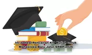 Ini Perkiraan Pencairan Bantuan Biaya Bagi Mahasiswa Baru yang Lolos KIP Kuliah Jalur SNBP