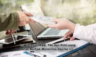 Gaji Ke 13 ASN, TNI, dan Polri Cair Bulan Juni 2026, Beberapa Kategori ini Tak Berhak Menerima
