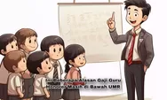 Ini Beberapa Alasan Gaji Guru Honorer Masih Ada di Bawah UMR! CPNS Bisa Jadi Solusi?