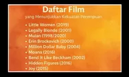 Siap Kaget? Film-Film Ini Tunjukkan Kekuatan Perempuan dengan Cara yang Gak Kamu Duga