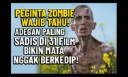 Pecinta Zombie Wajib Tahu! Adegan Paling Ngeri di 31 Film Ini Bikin Mata Nggak Berkedip!