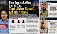 Tiga Tersangka Baru Samin Tan, Tapi ‘Aktor Besar’ Masih Aman