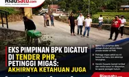 Eks Pimpinan BPK Dicatut di Tender PHR, Petinggi Migas: Akhirnya Ketahuan Juga