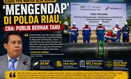 Kasus Pipa Minyak Blok Rokan 'Mengendap' di Polda Riau, CBA: Publik Berhak Tahu