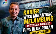 Karier Wiko Migantoro Melambung di Tengah Polemik Pipa Blok Rokan Rp4,6 Triliun