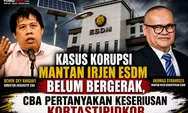 Kasus Korupsi Mantan Irjen ESDM Belum Bergerak, CBA Pertanyakan Keseriusan Kortastipidkor