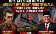 KPK Geledah Rumah Anggota BPK Bobby Rizaldi, Terkait Kasus Suap Audit Muara Enim