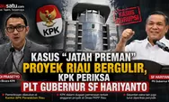 Kasus "Jatah Preman" Proyek Riau Bergulir, KPK Periksa Plt Gubernur SF Hariyanto