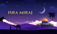Isra Miraj Nabi Muhammad SAW, Inilah Oleh-oleh yang Dibawa Nabi untuk Umat Muslim