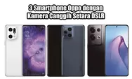 Miliki Kamera Setara DSLR yang Tahan Air dan Debu, Inilah 5 Smartphone OPPO Terbaru 2024