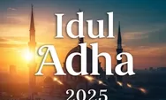 Idul Adha 2025 Jatuh Jumat, 6 Juni! Ini Rahasia Penetapan Serentak Pemerintah, NU, Muhammadiyah dan Otoritas Arab Saudi