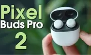 Google Pixel Buds Pro 2 Punya Fitur Baru, Bisa Angguk Tolak Telepon dan Redam Bising Otomatis!