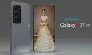 Galaxy A27 Siap Meluncur! Bocoran Fitur dan Jadwal Rilisnya Bikin Pengguna Mid-Range Deg-degan