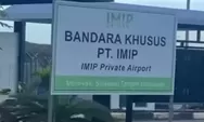Disebut Tanpa Pengawasan Negara, PT IMIP Klarifikasi Status Bandara Khusus