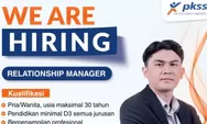 PT PKSS Mataram Buka Lowongan Relationship Manager Konsumer, Pendaftaran Dibuka hingga 10 Oktober 2026