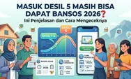 Masuk Desil 5 Masih Bisa Dapat Bansos 2026? Ini Penjelasan dan Cara Mengeceknya