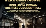 Isu Korupsi, Kriminalisasi Kerugian Bisnis, dan Perlunya Dewan Bussines Judgment Rule