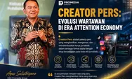 Creator Pers di Era Attention Economy, Saatnya Wartawan Berevolusi, Bukan Sekadar Bertahan