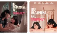 Sinopsis Film Ibu, Bagaimana Aku Tanpamu? Kisah Ibu Tunggal Siapkan Putrinya Sebelum Pergi untuk Selamanya
