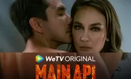 Link Live Streaming Nonton Series ‘Main Api’ Episode 3A dan 3B di WeTV: Dibintangi Luna Maya dan Darius Sinathrya Perselingkuhan yang Penuh Ketegangan