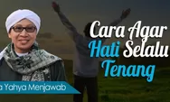 Diungkap Buya Yahya, Cara Agar Hati Selalu Tenang Dalam Islam, Ini Kuncinya