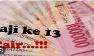 Gaji 13 Cair, Ekonomi Keluarga ASN dan Pensiunan Diprediksi Menguat Jelang Tahun Ajaran Baru
