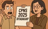 CPNS 2025 Ditiadakan? Ini Fakta Mengejutkan Dari Pemerintah