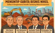 Mengintip Gurita Bisnis Nikel: Daftar 4 Konglomerat Pemilik Tambang Nikel di Indonesia