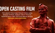 Buruan Daftar, Ada Open Casting Film Ki Bagus Ringin Sejarah Perjuangan Rakyat Cirebon, Gratis!