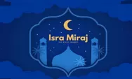 Isra Miraj Nabi Muhammad SAW, Inilah Beberapa Peristiwa Penting yang Dialami Rasullullah