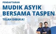 Kuy Daftar Mudik Gratis Idul Fitri 2024 Bersama PT Taspen, Rayakan Lebaran Bersama Keluarga di Kampung Halaman!