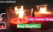 Istri Kreatif! Suami Betah di Rumah dengan Lilin Aromaterapi Modal 500 Perak, Begini Cara Membuatnya