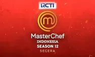Buktikan Bakat Memasakmu! Audisi Online MasterChef Indonesia Season 12 Resmi Dibuka