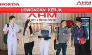 LOKER TERBARU: PT Astra Honda Motor Siapkan Lowongan Kerja 3 Posisi, Berakhir 31 Mei 2024