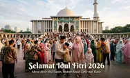19 Ucapan Selamat Idul Fitri 2026 Terbaik, Cocok Dibagikan di Media Sosial