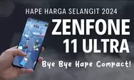 Harga Selangit, Apakah Asus Zenfone 11 Ultra Bisa Tawarkan Spesifikasi yang Sesuai Harganya? Mari Kita Ugkap!