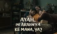 Film 'Ayah, Ini Arahnya Kemana, Ya?' Soroti Fenomena Fatherless dari POV Anak yang Beranjak Dewasa