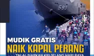 Keren ! Mudik Gratis 2024 Naik Kapal Perang, Ini Syarat dan Cara Daftarnya