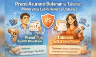 Premi Asuransi Bulanan vs Tahunan: Mana yang Lebih Hemat & Untung?