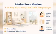 Minimalisme Modern: Cara Hidup dengan Barang Lebih Sedikit, Bahagia Lebih Banyak