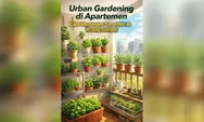 Urban Gardening di Apartemen: Cara Menanam Tanaman di Ruang Sempit, Estetik dan Nggak Ribet)