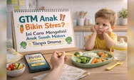 GTM Anak Bikin Stres? Ini Cara Mengatasi Anak Susah Makan Tanpa Drama